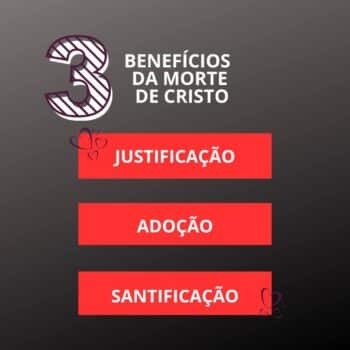 3 Principais Benefícios da morte de Cristo