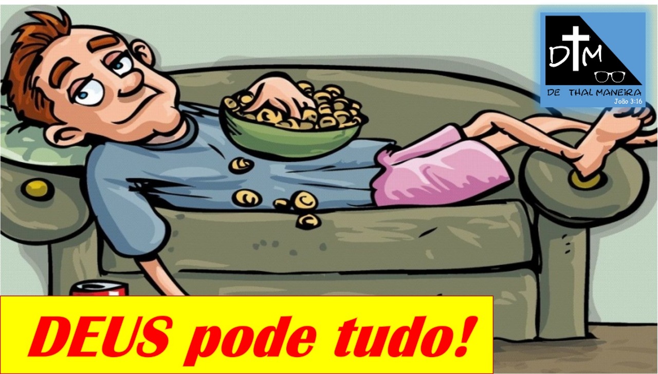 PARA DEUS NADA É IMPOSSÍVEL….E DAÍ?!