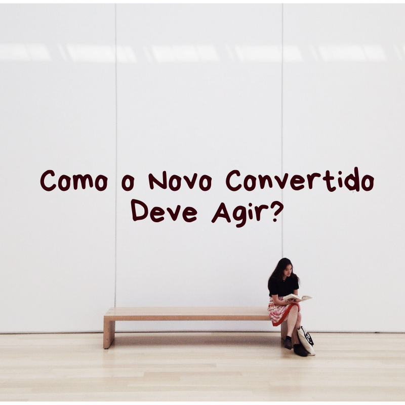 Como o novo convertido deve agir? Leia no site conselheirocristao.com.br