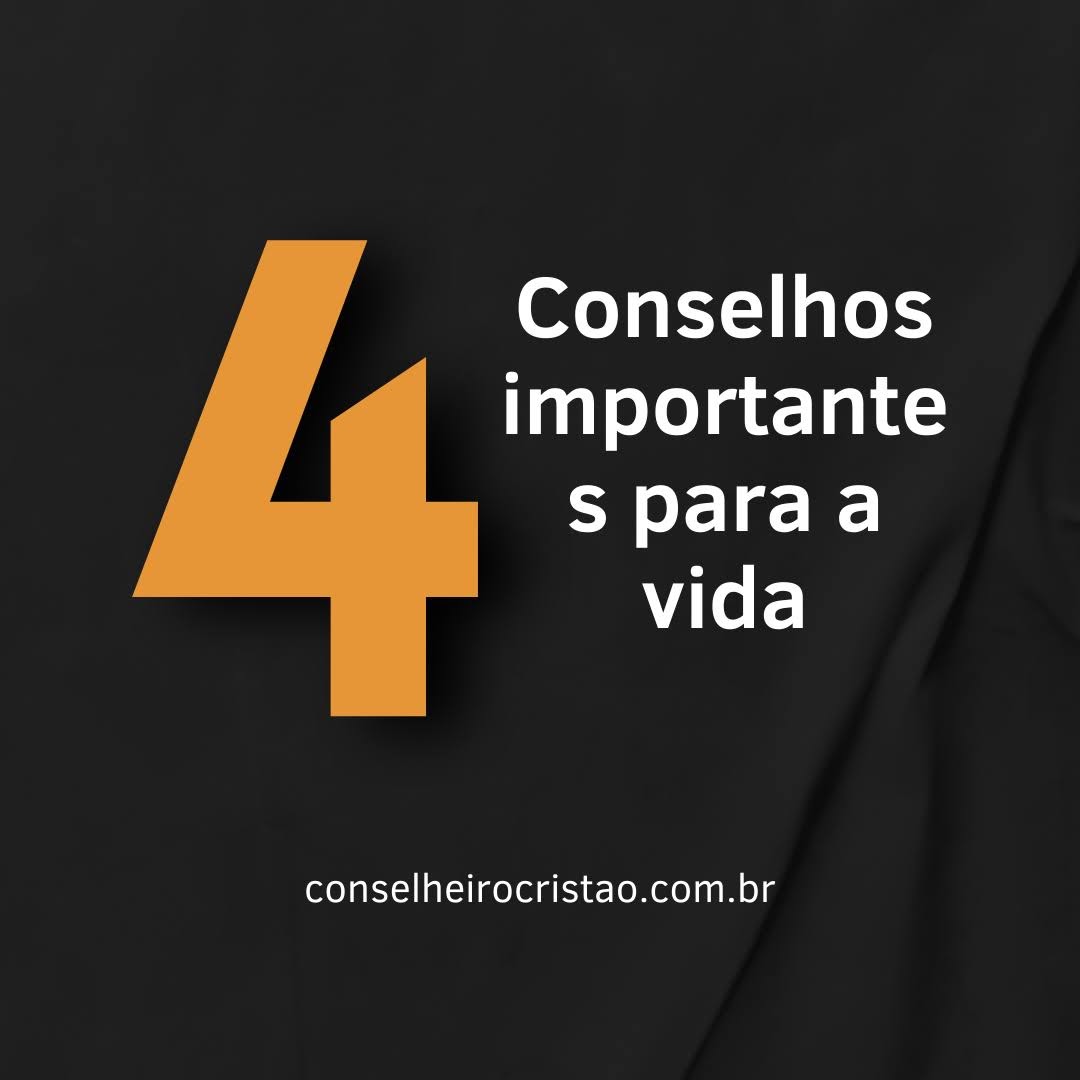 4 Conselhos Importantes Para a Vida no site conselheiro cristão