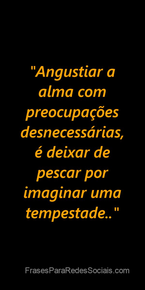 Evite o medo através das inquietações que não são fundamentais para não viver em angústia.