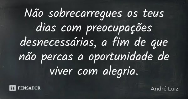 Preocupações Desnecessárias rouba a alegria