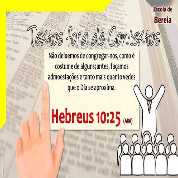 Texto Fora de Contextos: Hebreus 10.25 “Não Deixando de Congregar-nos