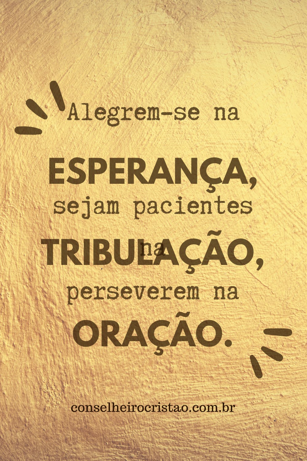 Mantenha sua esperança em Deus todos os dias da sua vida. 
conselheirocristao.com.br