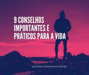 9 Conselhos Importantes e Práticos Para a Vida