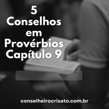 Conselhos em Provérbios Capítulo 9: 5 Orientações Práticas