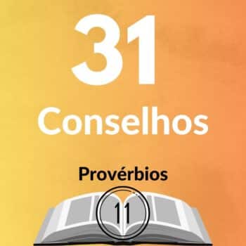 Conselhos de Provérbios Capítulo 11: Lições Importantes Para Vida