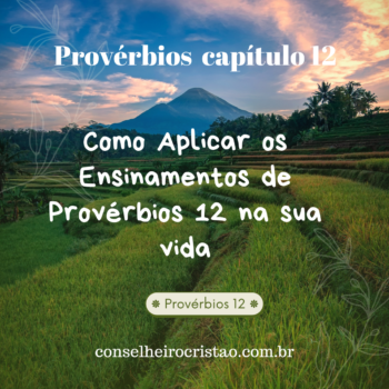 Como Aplicar os Ensinamentos de Provérbios 12 na Sua Vida