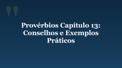 Provérbios Capítulo 13: Conselhos e Exemplos Práticos