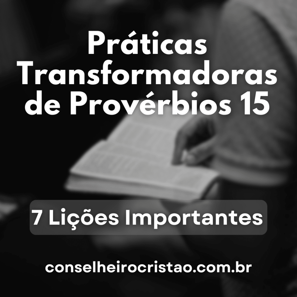 Práticas Transformadoras de Provérbios 15 conselheirocristao.com.br