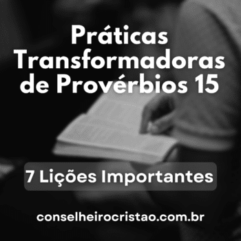 Práticas Transformadoras de Provérbios 15: 7 Lições Importantes