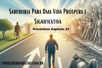 Provérbios Capítulo 23: Sabedoria Para Uma Vida Próspera e Significativa