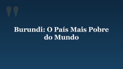 Burundi: O País Mais Pobre do Mundo