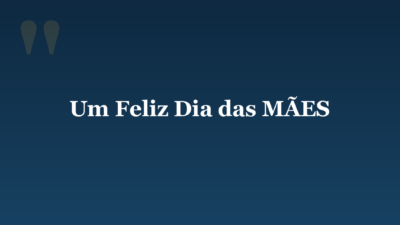 Um Feliz Dia das MÃES