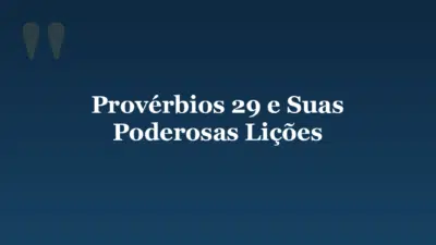 Provérbios 29 e Suas Poderosas Lições