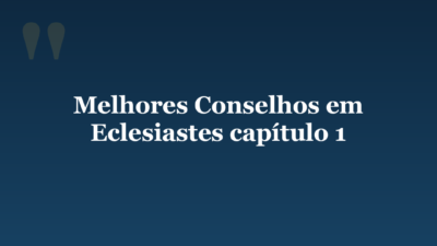 Melhores Conselhos em Eclesiastes capítulo 1
