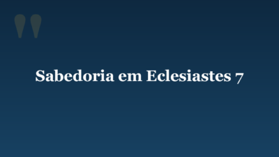 Sabedoria em Eclesiastes 7