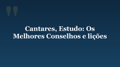 Cantares, Estudo: Os Melhores Conselhos e lições