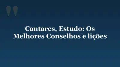 Cantares, Estudo: Os Melhores Conselhos e lições
