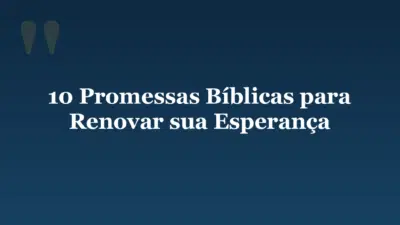 10 Promessas Bíblicas para Renovar sua Esperança