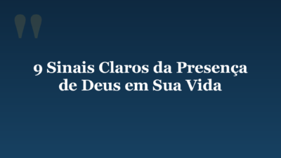 9 Sinais Claros da Presença de Deus em Sua Vida
