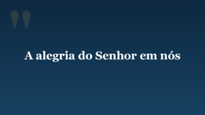 A alegria do Senhor em nós