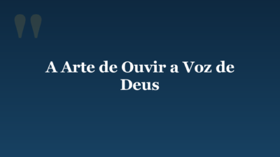 A Arte de Ouvir a Voz de Deus