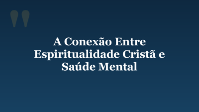 A Conexão Entre Espiritualidade Cristã e Saúde Mental