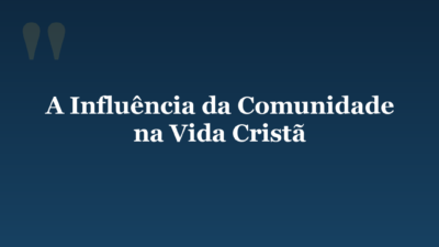 A Influência da Comunidade na Vida Cristã