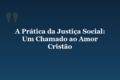 A Prática da Justiça Social: Um Chamado ao Amor Cristão