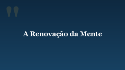 A Renovação da Mente