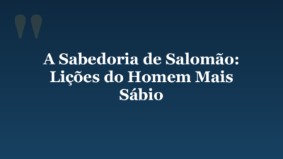 A Sabedoria de Salomão: Lições do Homem Mais Sábio