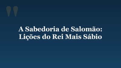 A Sabedoria de Salomão: Lições do Rei Mais Sábio