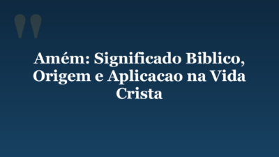 Amém: Significado Biblico, Origem e Aplicacao na Vida Crista