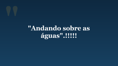 “Andando sobre as águas”.!!!!!
