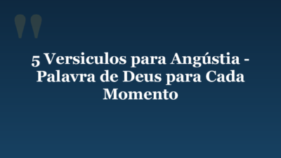 5 Versiculos para Angústia – Palavra de Deus para Cada Momento
