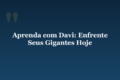 Aprenda com Davi: Enfrente Seus Gigantes Hoje
