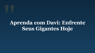 Aprenda com Davi: Enfrente Seus Gigantes Hoje