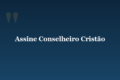 Assine Conselheiro Cristão