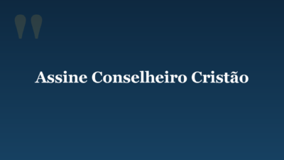 Assine Conselheiro Cristão