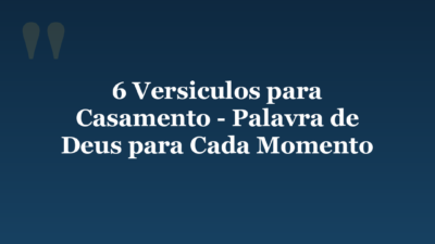 6 Versiculos para Casamento – Palavra de Deus para Cada Momento