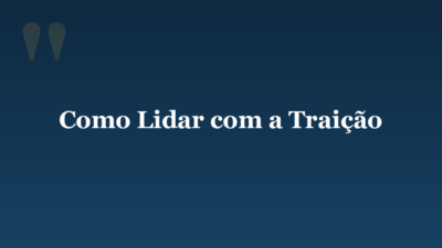 Como Lidar com a Traição