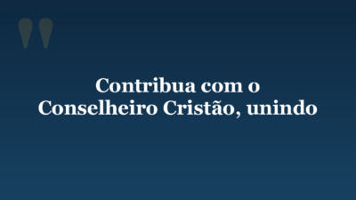 Contribua com o Conselheiro Cristão, unindo