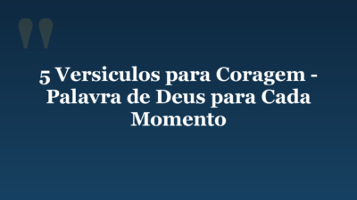 5 Versiculos para Coragem – Palavra de Deus para Cada Momento