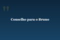 Conselho para o Bruno