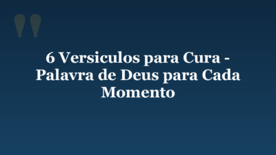 6 Versiculos para Cura – Palavra de Deus para Cada Momento