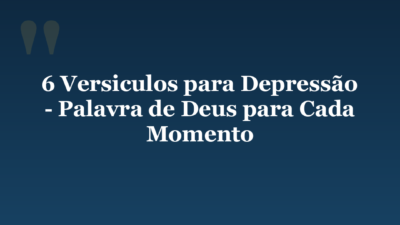 6 Versiculos para Depressão – Palavra de Deus para Cada Momento