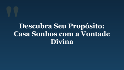Descubra Seu Propósito: Casa Sonhos com a Vontade Divina