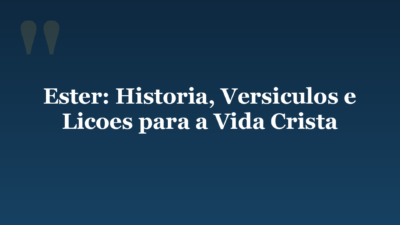 Ester: Historia, Versiculos e Licoes para a Vida Crista