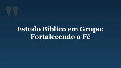 Estudo Bíblico em Grupo: Fortalecendo a Fé